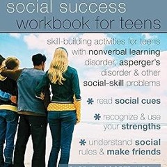 $Epub# The Social Success Workbook for Teens: Skill-Building Activities for Teens with Nonverba