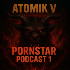 Atomik V - Pornstar Podcast 1