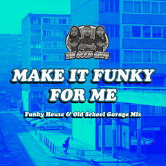 MAKE IT FUNKY FOR ME | FUNKY HOUSE & OLD SKL GARAGE MIX