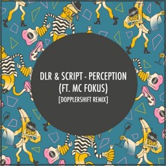 DLR & Script ft. Mc Fokus - Perception (Dopplershift Remix)