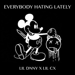 LIL DNNY X LIL CX EVERYBODY HATING LATELY