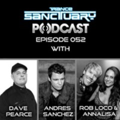 Trance Sanctuary Podcast Episode 052 with Dave Pearce, Andres Sanchez, Rob LoCo and Annalisa