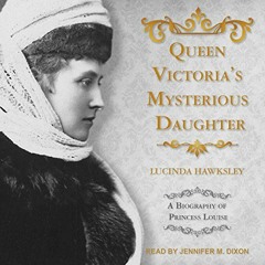[Free] EBOOK 🖍️ Queen Victoria's Mysterious Daughter: A Biography of Princess Louise