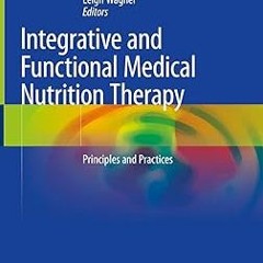 Integrative and Functional Medical Nutrition Therapy: Principles and Practices (Nutrition and H