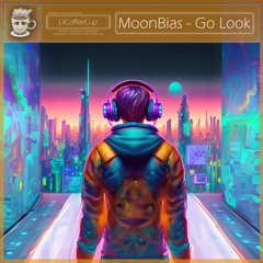 Go Look - MoonBias x LilCoffeeCup