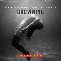 Armin van Buuren x Avicii ft. Laura V - Drowning (IVELA 2023 Update)