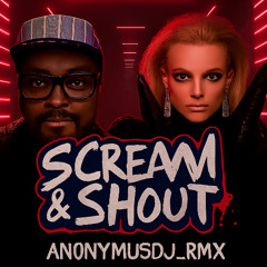 SCREAM & SHOUT (anonymusdj_remix)