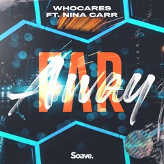 WHOCARES - Far Away (feat. Nina Carr)