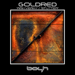 GoldRed - Ahh Yeah / Stutter