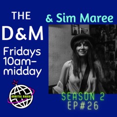 The D&M s2e26 with Sim Maree