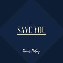 Save You - Travis Finlay