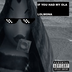 LOLMONA - If You Had My Ola (Explict)