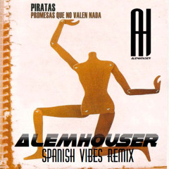 Los Piratas - Promesas Que No Valen Nada (AlemHouser Spanish Vibes Remix) BANDCAMP