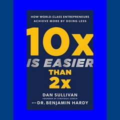 {epub download} 10x Is Easier Than 2x How World-Class Entrepreneurs Achieve More by Doing Less (E B