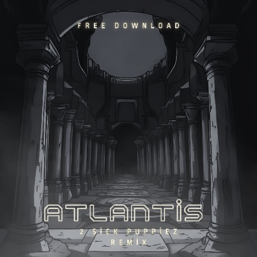 2 Sick Puppiez - Atlantis Remix - free download