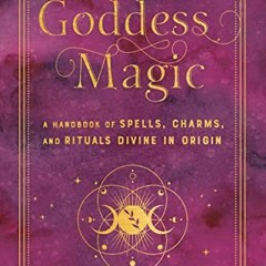 GET KINDLE PDF EBOOK EPUB Goddess Magic: A Handbook of Spells, Charms, and Rituals Di