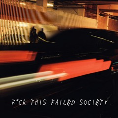 F*ck this Failed Society