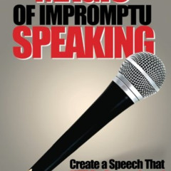 [DOWNLOAD] EBOOK 📭 Magic of Impromptu Speaking: Create a Speech That Will Be Remembe