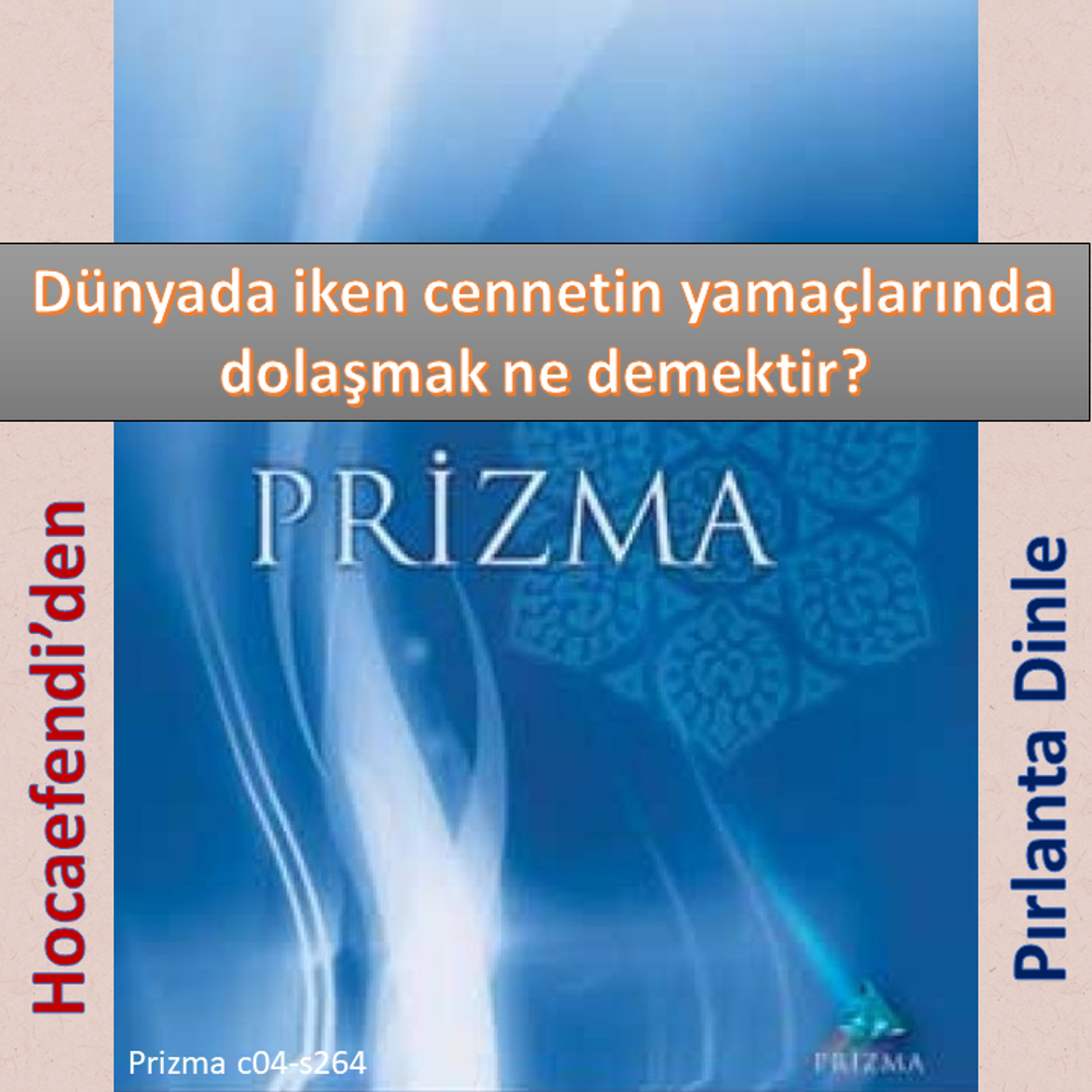 Prizma c04-s264 (Hocaefendi’den Pırlanta Dinle) - M. Fethullah Gülen Hocaefendi (rh) episode artwork