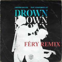 Martin Garrix feat. Clinton Kane - Drown [Féry Remix]