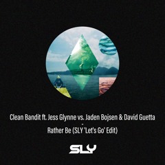 Clean Bandit ft. Jess Glynne vs. Jaden Bojsen & David Guetta - Rather Be (SLY 'Let's Go' Edit)