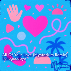 hellogoodbye - All Of Your Love (Mysterium Remix)