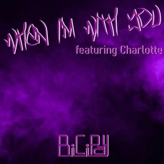 When I'm With You - BiCiPay Feat Charlotte