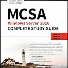 [Read] KINDLE 📧 MCSA Windows Server 2016 Complete Study Guide: Exam 70-740, Exam 70-