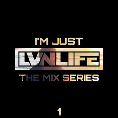 I'M JUST LVNLIFE - THE MIX SERIES VOL. 1