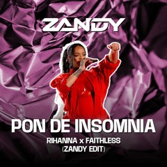 Pon De Insomnia - Rihanna X Faithless (ZANDY EDIT)