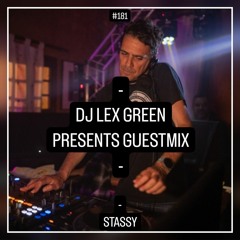 DJ LEX GREEN presents GUESTMIX #181 - STASSY (FR)