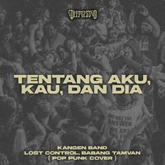 Kangen Band - Tentang Aku, Kau, Dan Dia ( Lost Control, Babang Tamvan Pop Punk Cover )