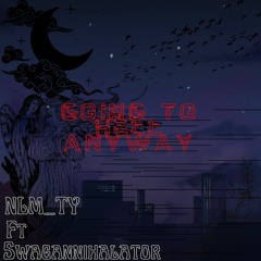 NLM_Ty X Swagannihilator- Going to Hell Anyway (Remix) (Prod. Xenshel & Lil Faradeyyy)
