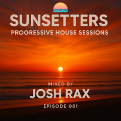 Sunsetters - Progressive House Sessions Episode 001 | The Beginning of Something Beautiful