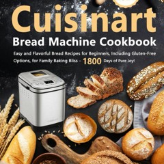 (✔PDF✔) (⚡READ⚡) Cuisinart Bread Machine Cookbook: Easy and Flavorful Bread Reci