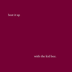 beat it up [with. The Kiid Boz]