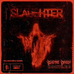 SULLIVAN KING X VASTIVE "SLAUGHTER" - ELXCTRO DRXGON BOOTLEG [FREE DL]