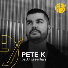Pete K - BeDJ Essentials
