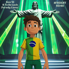Ben 10 (B To Da Lack Parody Cover) - AFREIGHT Remix