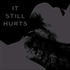 __IT_STILL_HURTS__