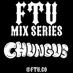 FTU MIX SERIES - CHUNGUS