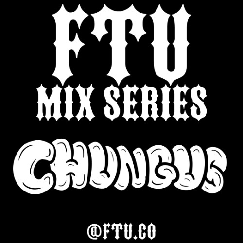 FTU MIX SERIES - CHUNGUS