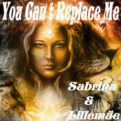 You Can't Replace Me - Sabrina & Lillemäe