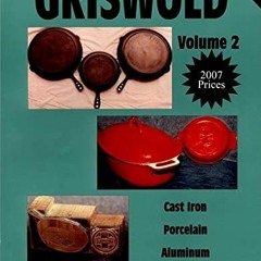 READ PDF 💙 Griswold: Cast Iron, Porcelain, Aluminum - A Price Guide, Vol. 2 by unkno