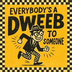 Everybody’s a Dweeb to Someone - Ska