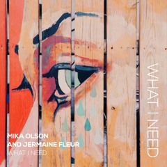 Mika Olson Jermaine Fleur - What I Need