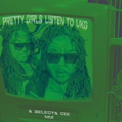 pretty girls listen to UKG