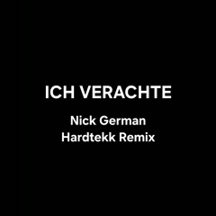 ICH VERACHTE (Nick German Hardtekk Remix)
