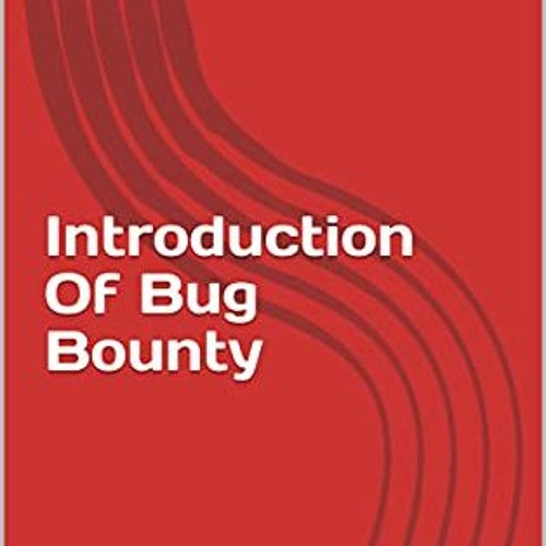 [Access] PDF EBOOK EPUB KINDLE Introduction Of Bug Bounty by  Md. Monjurul Ahshan Rah