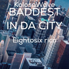 baddest in da city-Eightosix Rico